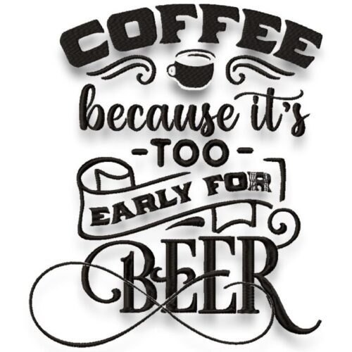 Coffee Because Early For Beer